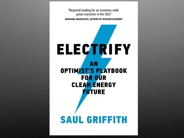 Front cover of technical book titled "Electrify - An Optimist's Playbook For Our Clean Energy Future" by Saul Griffith. Cover art includes a blue lightning bolt behind the title.